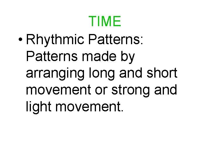 TIME • Rhythmic Patterns: Patterns made by arranging long and short movement or strong