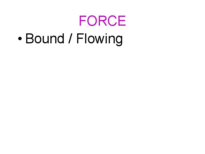 FORCE • Bound / Flowing 