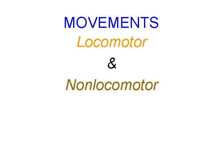 MOVEMENTS Locomotor & Nonlocomotor 