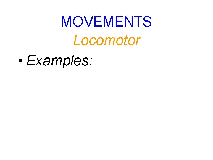 MOVEMENTS Locomotor • Examples: 