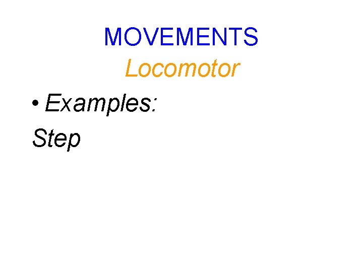 MOVEMENTS Locomotor • Examples: Step 