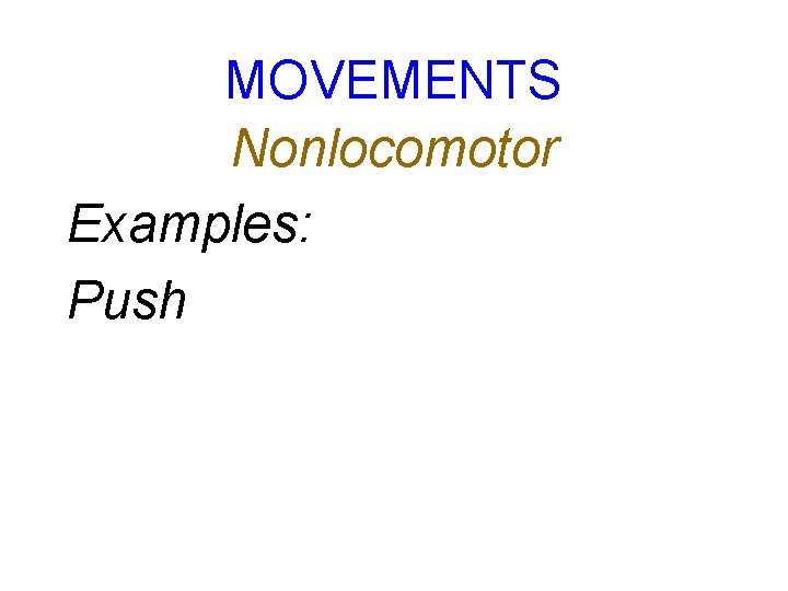 MOVEMENTS Nonlocomotor Examples: Push 