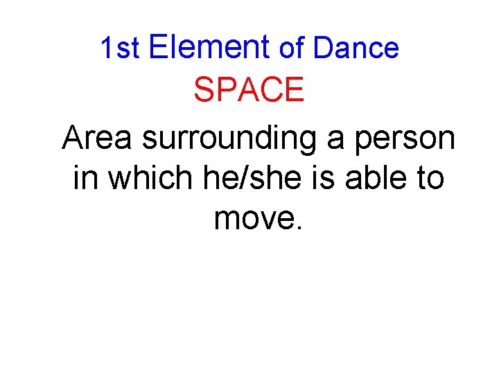 1 st Element of Dance SPACE Area surrounding a person in which he/she is
