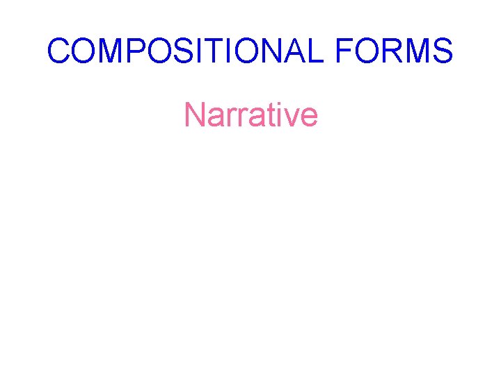 COMPOSITIONAL FORMS Narrative COMPOSITIONAL FORMS Narrative
