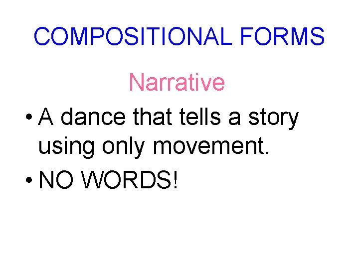 COMPOSITIONAL FORMS Narrative • A dance that tells a story using only movement. •