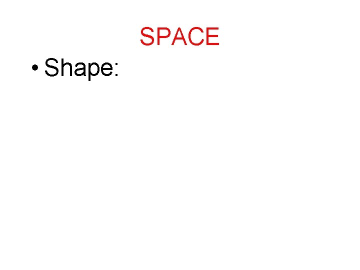 SPACE • Shape: 