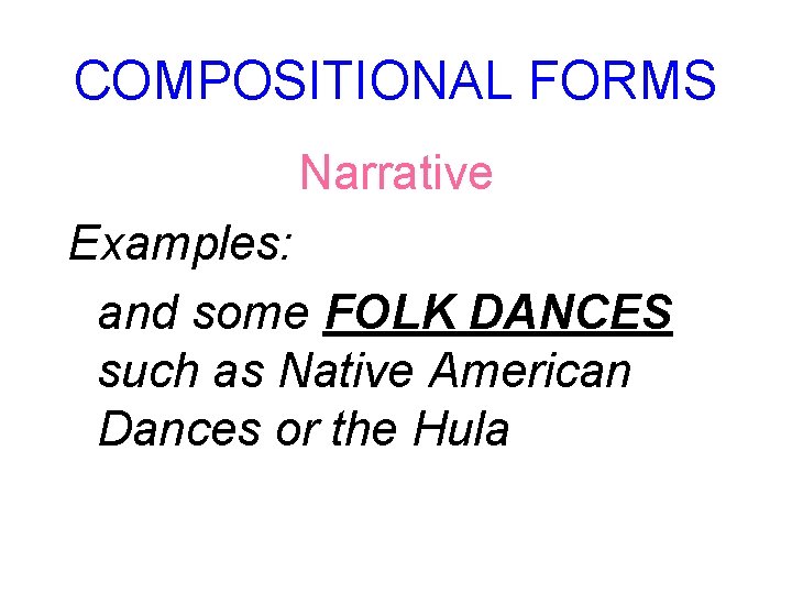 COMPOSITIONAL FORMS Narrative Examples: and some FOLK DANCES such as Native American Dances or