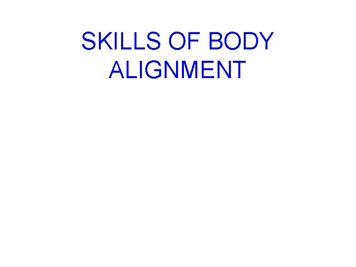 SKILLS OF BODY ALIGNMENT 