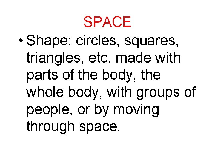 SPACE • Shape: circles, squares, triangles, etc. made with parts of the body, the