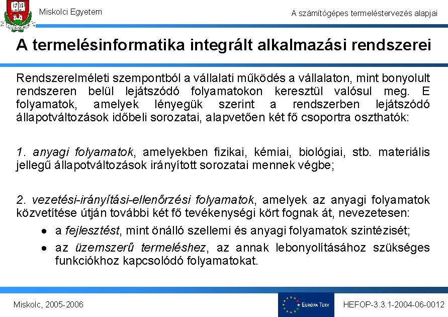 Miskolci Egyetem A számítógépes termeléstervezés alapjai A termelésinformatika integrált alkalmazási rendszerei Rendszerelméleti szempontból a