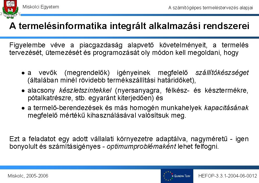 Miskolci Egyetem A számítógépes termeléstervezés alapjai A termelésinformatika integrált alkalmazási rendszerei Figyelembe véve a