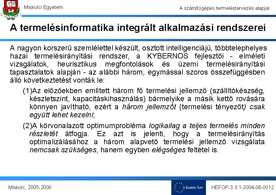 Miskolci Egyetem A számítógépes termeléstervezés alapjai A termelésinformatika integrált alkalmazási rendszerei A nagyon korszerű