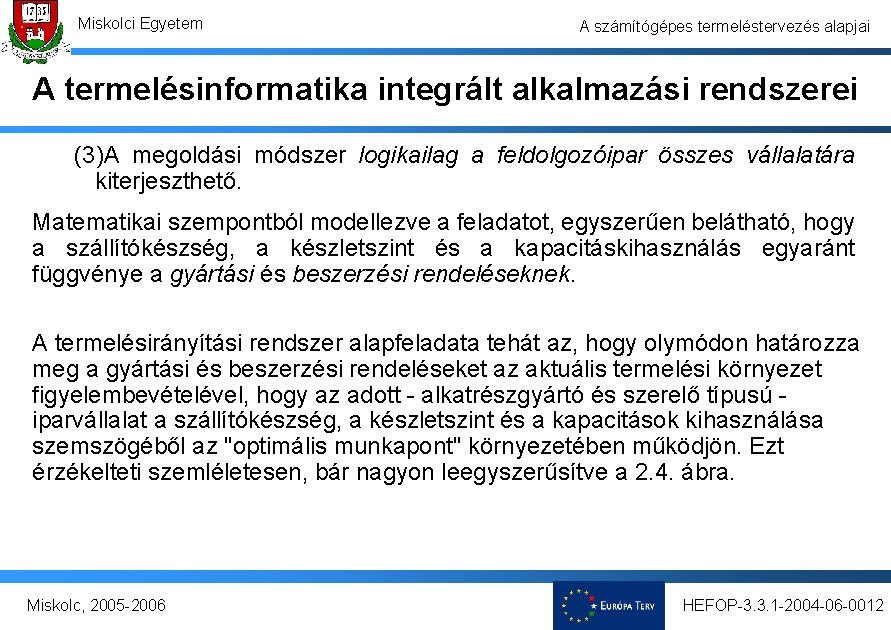 Miskolci Egyetem A számítógépes termeléstervezés alapjai A termelésinformatika integrált alkalmazási rendszerei (3)A megoldási módszer