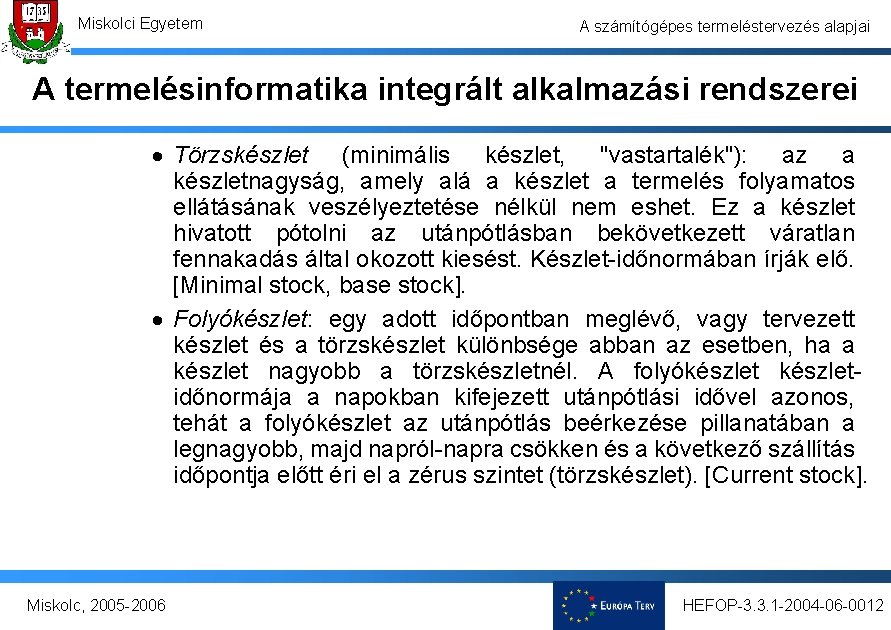 Miskolci Egyetem A számítógépes termeléstervezés alapjai A termelésinformatika integrált alkalmazási rendszerei · Törzskészlet (minimális