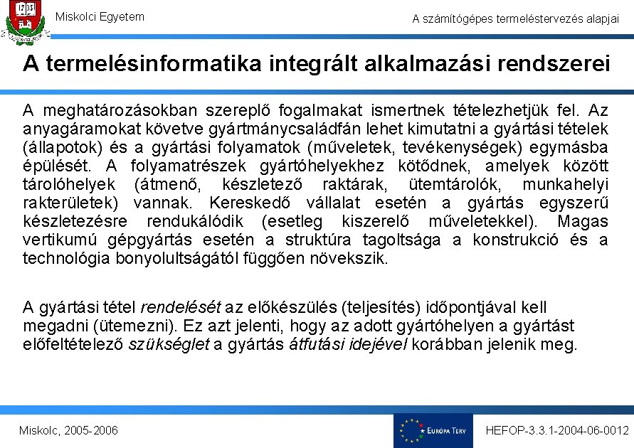 Miskolci Egyetem A számítógépes termeléstervezés alapjai A termelésinformatika integrált alkalmazási rendszerei A meghatározásokban szereplő