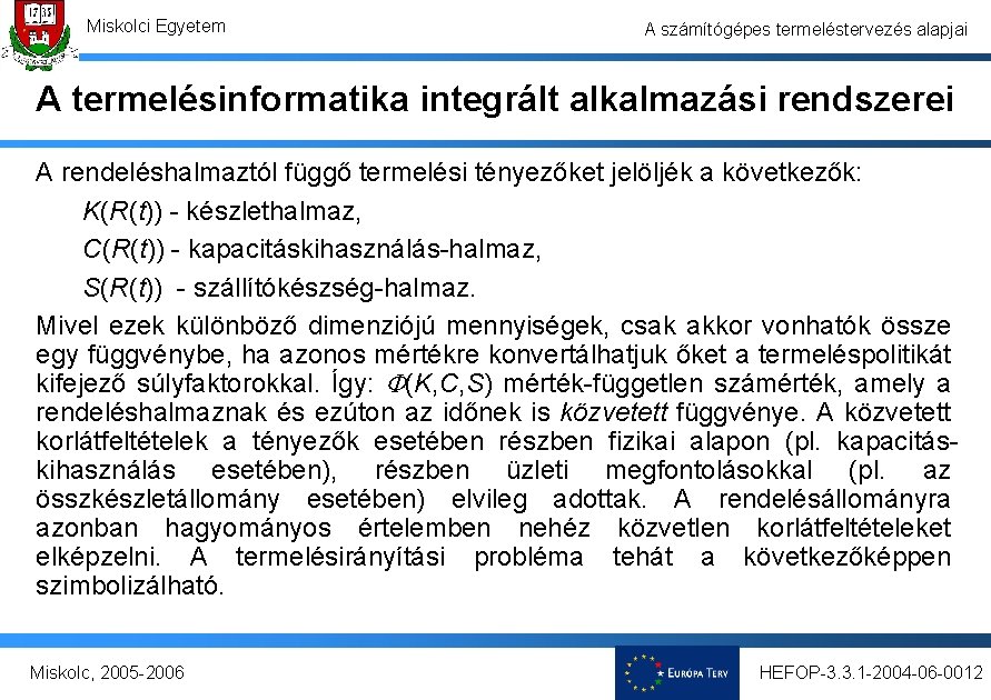 Miskolci Egyetem A számítógépes termeléstervezés alapjai A termelésinformatika integrált alkalmazási rendszerei A rendeléshalmaztól függő