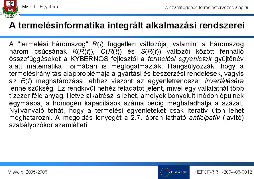 Miskolci Egyetem A számítógépes termeléstervezés alapjai A termelésinformatika integrált alkalmazási rendszerei A "termelési háromszög"