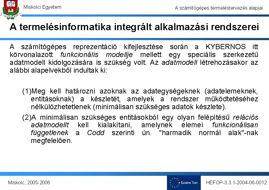 Miskolci Egyetem A számítógépes termeléstervezés alapjai A termelésinformatika integrált alkalmazási rendszerei A számítógépes reprezentáció