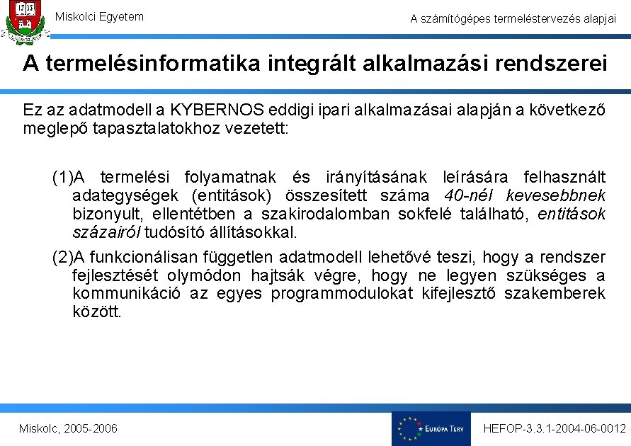 Miskolci Egyetem A számítógépes termeléstervezés alapjai A termelésinformatika integrált alkalmazási rendszerei Ez az adatmodell