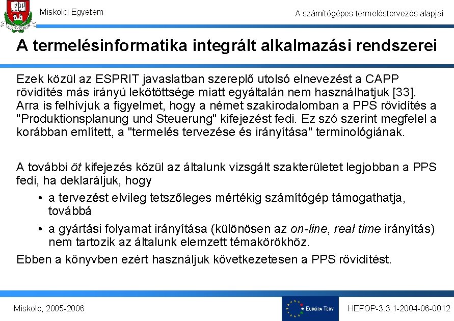 Miskolci Egyetem A számítógépes termeléstervezés alapjai A termelésinformatika integrált alkalmazási rendszerei Ezek közül az