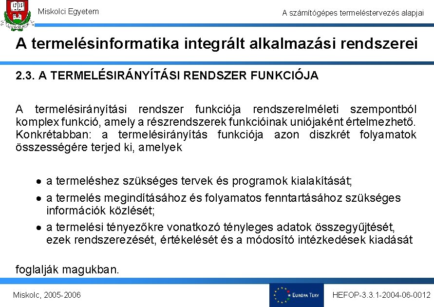 Miskolci Egyetem A számítógépes termeléstervezés alapjai A termelésinformatika integrált alkalmazási rendszerei 2. 3. A