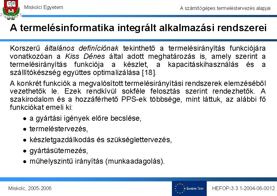 Miskolci Egyetem A számítógépes termeléstervezés alapjai A termelésinformatika integrált alkalmazási rendszerei Korszerű általános definíciónak