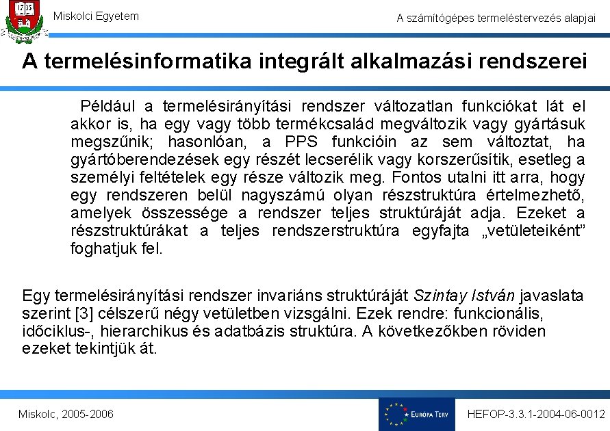 Miskolci Egyetem A számítógépes termeléstervezés alapjai A termelésinformatika integrált alkalmazási rendszerei Például a termelésirányítási