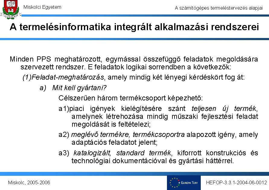 Miskolci Egyetem A számítógépes termeléstervezés alapjai A termelésinformatika integrált alkalmazási rendszerei 2. 2. 1.