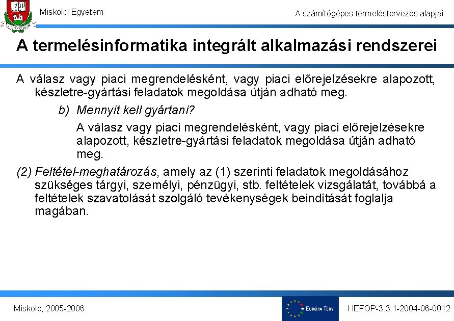 Miskolci Egyetem A számítógépes termeléstervezés alapjai A termelésinformatika integrált alkalmazási rendszerei A válasz vagy