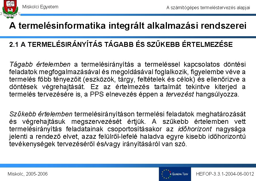 Miskolci Egyetem A számítógépes termeléstervezés alapjai A termelésinformatika integrált alkalmazási rendszerei 2. 1 A