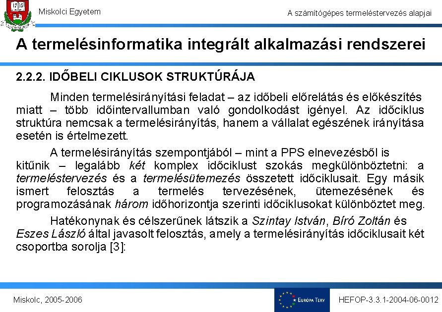 Miskolci Egyetem A számítógépes termeléstervezés alapjai A termelésinformatika integrált alkalmazási rendszerei 2. 2. 2.