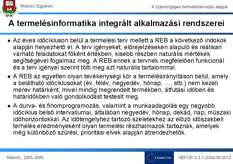 Miskolci Egyetem A számítógépes termeléstervezés alapjai A termelésinformatika integrált alkalmazási rendszerei · Az éves Miskolci Egyetem A számítógépes termeléstervezés alapjai A termelésinformatika integrált alkalmazási rendszerei · Az éves
