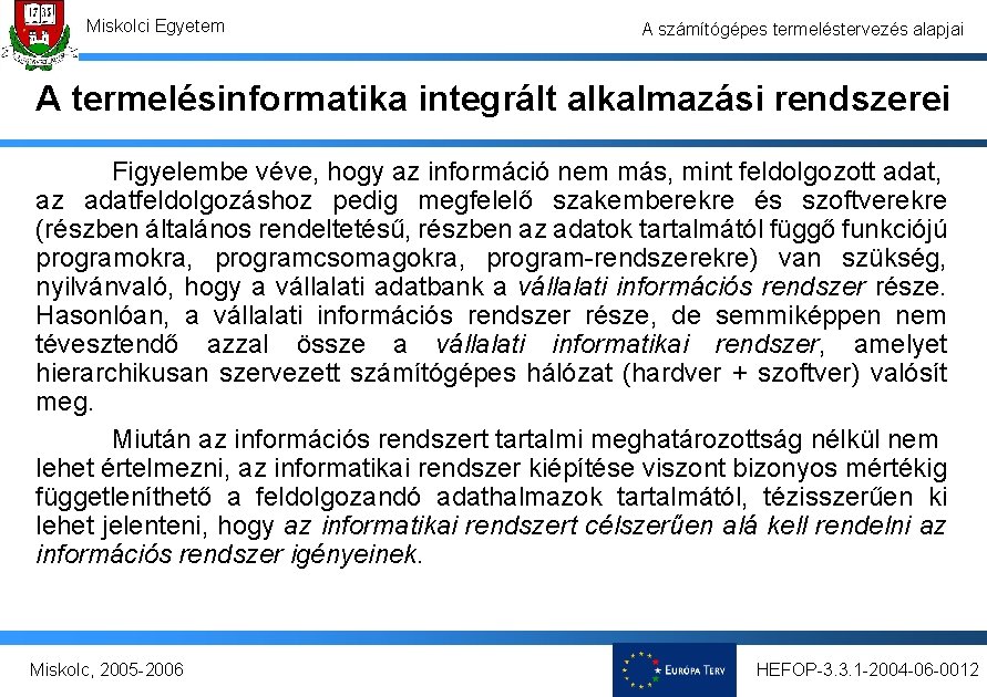 Miskolci Egyetem A számítógépes termeléstervezés alapjai A termelésinformatika integrált alkalmazási rendszerei Figyelembe véve, hogy