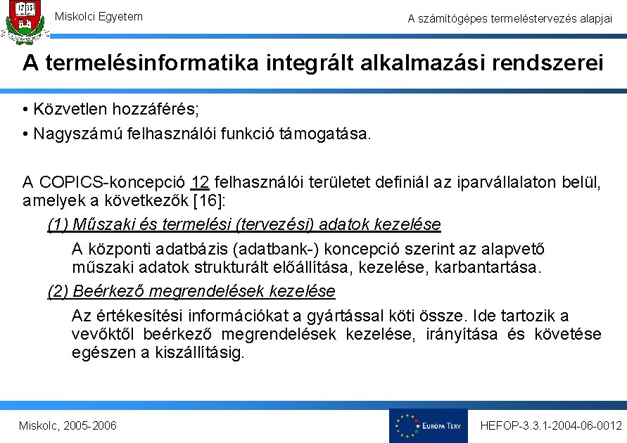 Miskolci Egyetem A számítógépes termeléstervezés alapjai A termelésinformatika integrált alkalmazási rendszerei • Közvetlen hozzáférés;