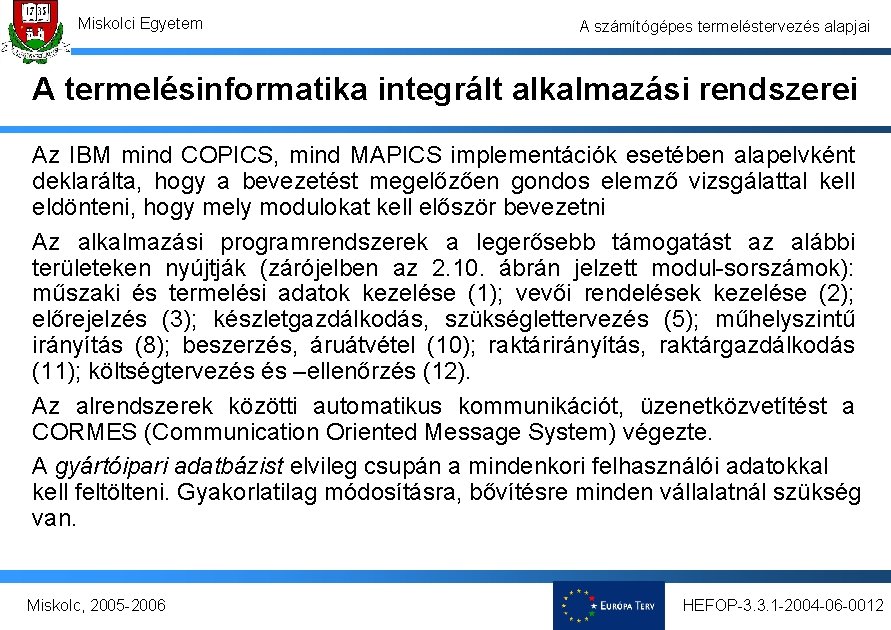 Miskolci Egyetem A számítógépes termeléstervezés alapjai A termelésinformatika integrált alkalmazási rendszerei Az IBM mind