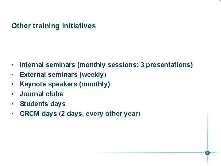 Other training initiatives • • • Internal seminars (monthly sessions: 3 presentations) External seminars