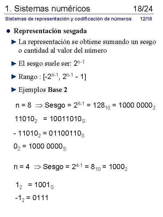 1. Sistemas numéricos Sistemas de representación y codificación de números 18/24 12/18 Representación sesgada