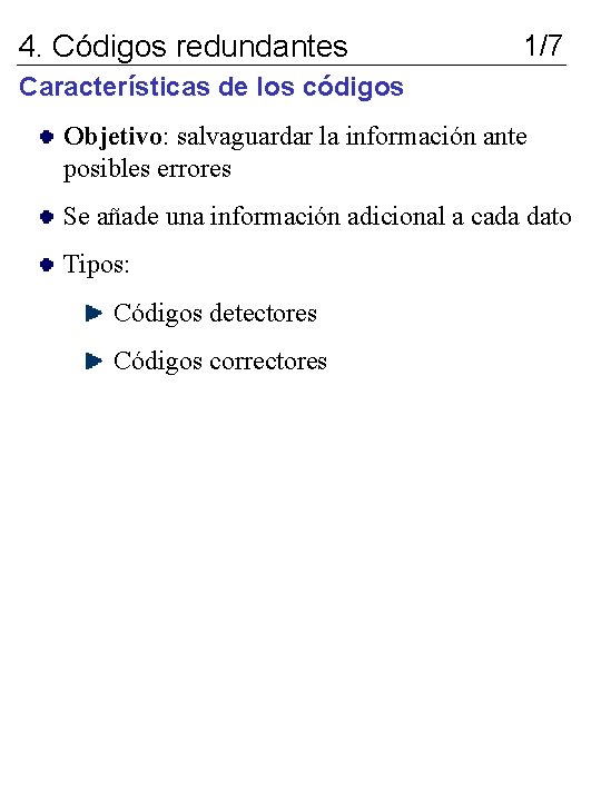 4. Códigos redundantes 1/7 Características de los códigos Objetivo: salvaguardar la información ante posibles