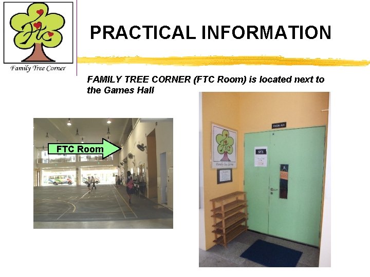 PRACTICAL INFORMATION FAMILY TREE CORNER (FTC Room) is located next to the Games Hall
