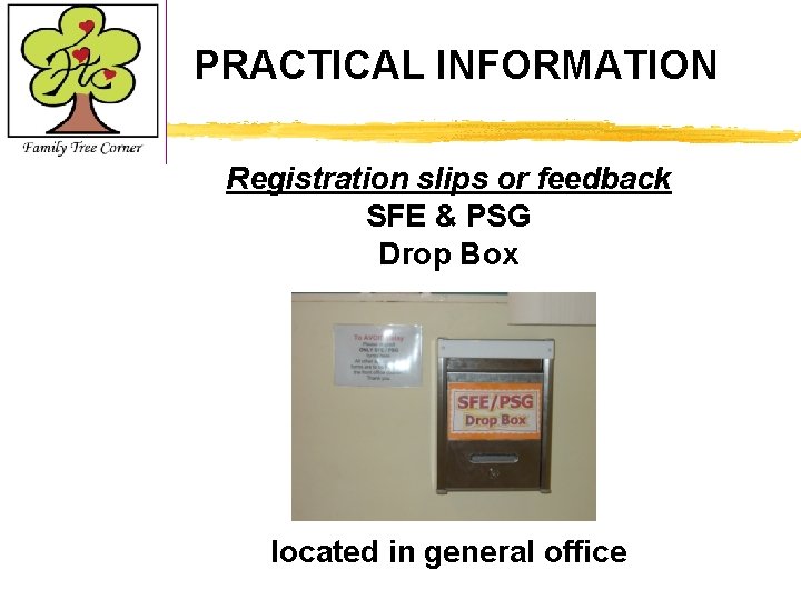 PRACTICAL INFORMATION Registration slips or feedback SFE & PSG Drop Box located in general