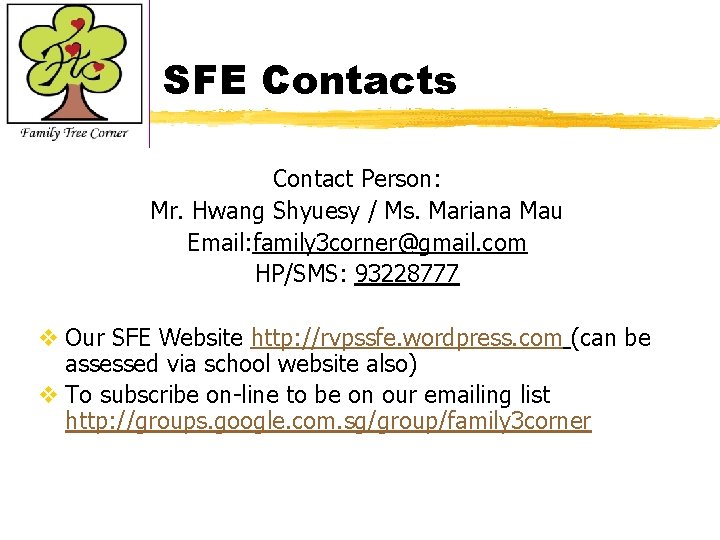 SFE Contacts Contact Person: Mr. Hwang Shyuesy / Ms. Mariana Mau Email: family 3