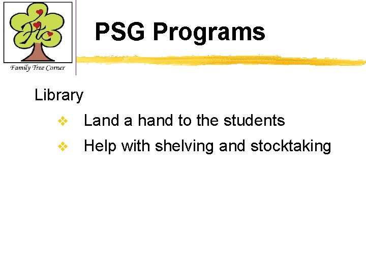 PSG Programs Library v Land a hand to the students v Help with shelving