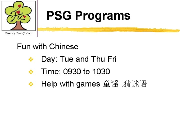 PSG Programs Fun with Chinese v Day: Tue and Thu Fri v Time: 0930