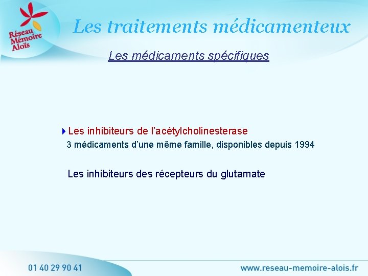 Les traitements médicamenteux Les médicaments spécifiques Les inhibiteurs de l’acétylcholinesterase 3 médicaments d’une même