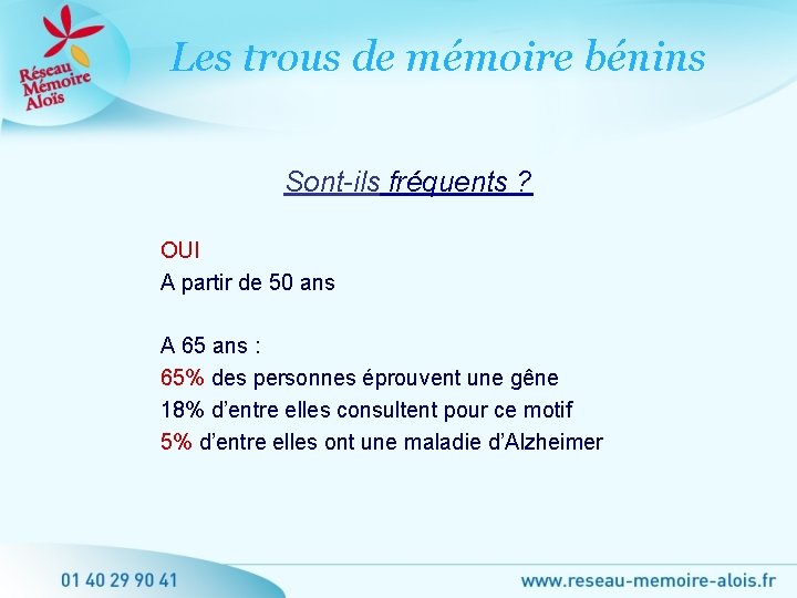 Les trous de mémoire bénins Sont-ils fréquents ? OUI A partir de 50 ans