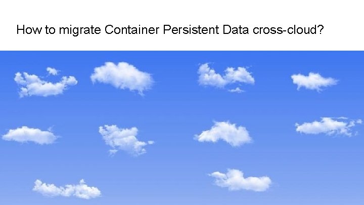 How to migrate Container Persistent Data cross-cloud? 
