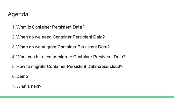 Agenda 1. What is Container Persistent Data? 2. When do we need Container Persistent