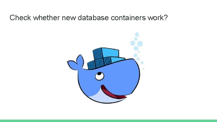 Check whether new database containers work? 