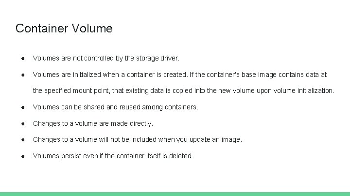 Container Volume ● Volumes are not controlled by the storage driver. ● Volumes are