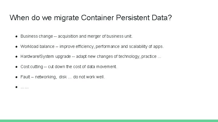 When do we migrate Container Persistent Data? ● Business change -- acquisition and merger